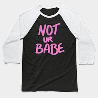 Not ur Babe Baseball T-Shirt